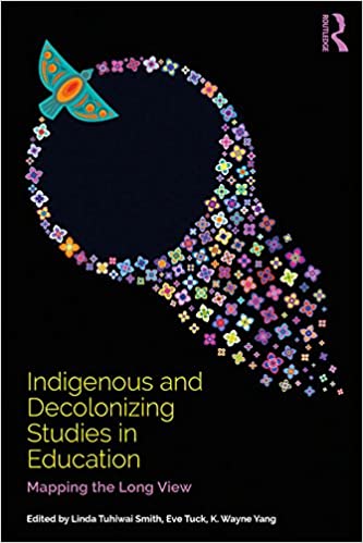K Wayne Yang book: Indigenous and Decolonizing Studies in Education: Mapping the Long View